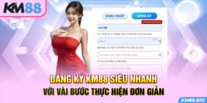 dang-ky-km88-sieu-nhanh-voi-vai-buoc-thuc-hien-don-gian