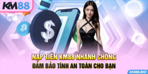 nap-tien-km88-nhanh-chong-dam-bao-tinh-an-toan-cho-ban