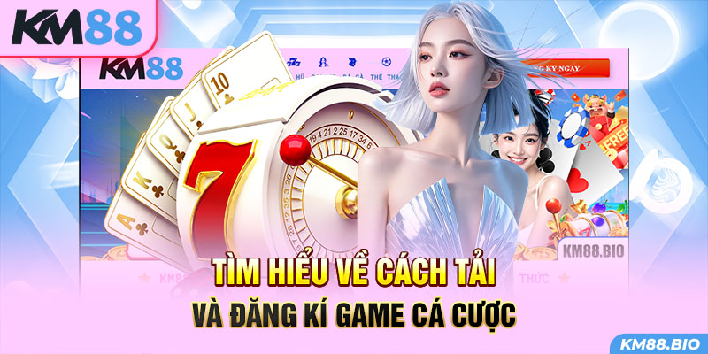 tim-hieu-ve-cach-tai-app-km88-va-dang-ki-game-ca-cuoc