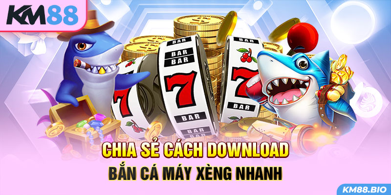 chia-se-cach-tai-ban-ca-may-xeng-online-nhanh