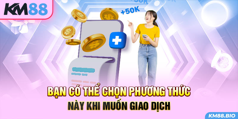 ban-co-the-chon-phuong-thuc-nay-khi-muon-giao-dich