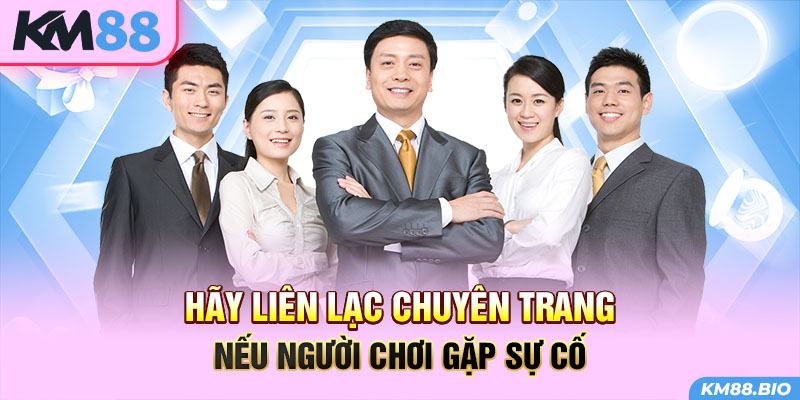 hay-lien-lac-chuyen-trang-neu-nguoi-choi-gap-su-co