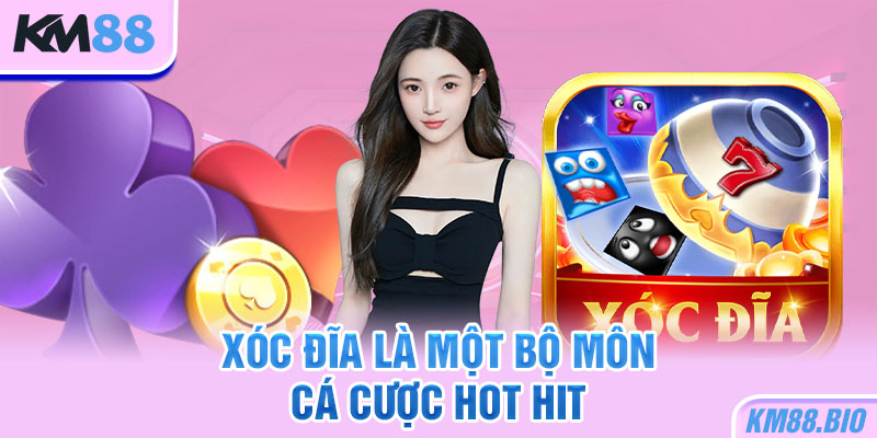 xoc-dia-la-mot-bo-mon-ca-cuoc-hot-hit