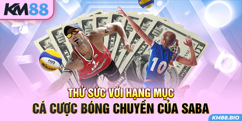 thu-suc-voi-hang-muc-ca-cuoc-bong-chuyen-cua-saba