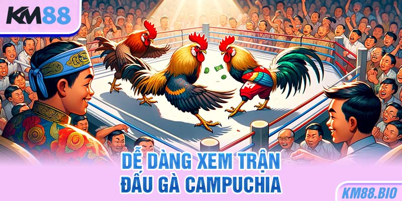 de-dang-xem-tran-dau-ga-campuchia