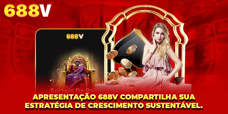Apresentação 688V compartilha sua estratégia de crescimento sustentável